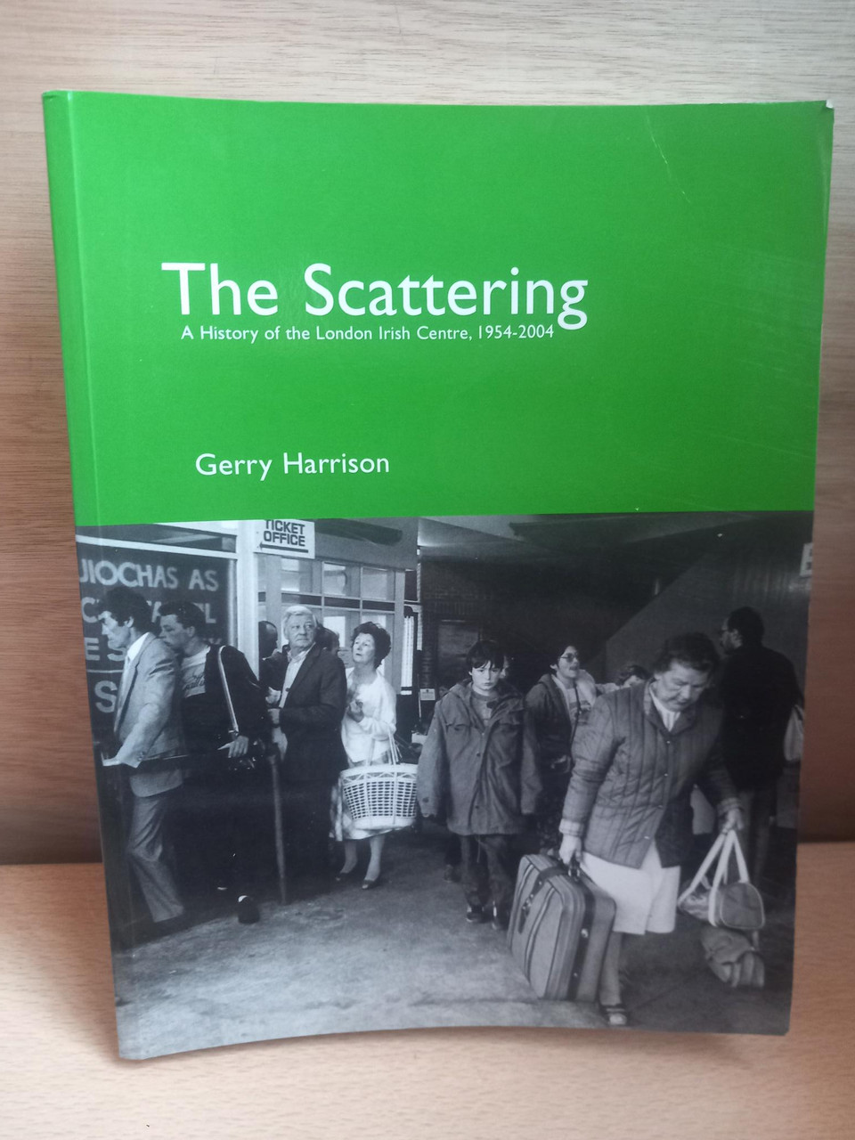 Gerry Harrison - The Scattering : A History of the London Irish Centre 1954-2004 - PB