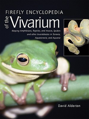 David Alderton / Firefly Encyclopedia of the Vivarium: Keeping Amphibians, Reptiles, and Insects, Spiders and other Invertebrates in Terraria, Aquaterraria, and Aquaria (Coffee Table Book)