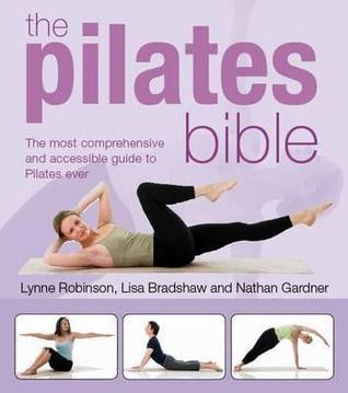 Lynne Robinson / The Pilates Bible: The Most Comprehensive and Accessible Guide to Pilates Ever (Coffee Table Book)