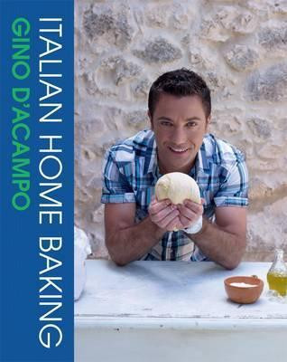 Gino D'Acampo / Italian Home Baking: 100 Irresistible Recipes for Bread, Biscuits, Cakes, Pizza, Pasta and Party Food (Coffee Table Book)