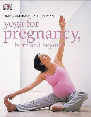 Françoise Barbira Freedman / Yoga for Pregnancy, Birth and Beyond (Coffee Table Book)