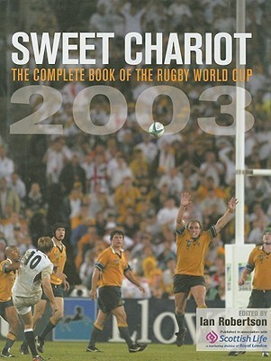 Ian Robertson / Sweet Chariot: The Complete Book of the Rugby World Cup 2003 (Coffee Table Book)
