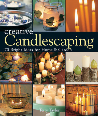 Terry Taylor / Creative Candlescaping: 70 Bright Ideas for Home & Garden (Coffee Table Book)