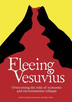 Richard Douthwaite / Fleeing Vesuvius: Overcoming the risks of economic and environmental collapse (Coffee Table Book)