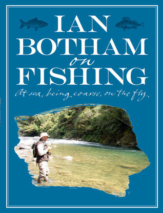 Ian Botham / Ian Botham on Fishing: At Sea, Being Coarse, On the Fly (Coffee Table Book)