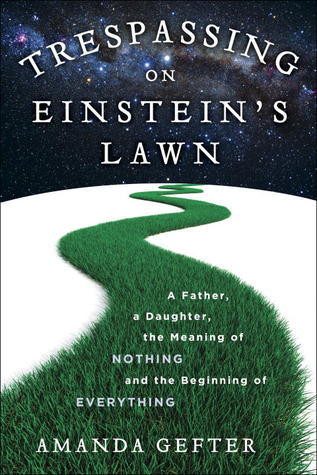 Amanda Gefter / Trespassing on Einstein's Lawn: A Father, a Daughter, the Meaning of Nothing, and the Beginning of Everything (Coffee Table Book)