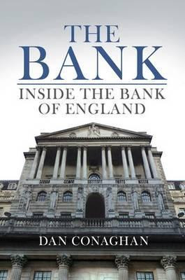 Dan Conaghan / The Bank: Inside the Bank of England  (Hardback)