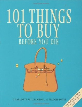 Charlotte Williamson / 101 Things to Buy Before You Die (Coffee Table Book)