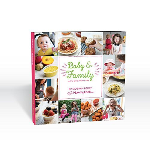 Siobhan Berry / Mummy Cooks Baby & Family Recipe Book; Cook for family, adapt for baby (Coffee Table Book)