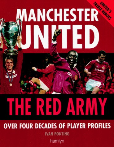 Ivan Ponting / Manchester United - the Red Army: Over Four Decades of Player Profiles (Coffee Table Book)