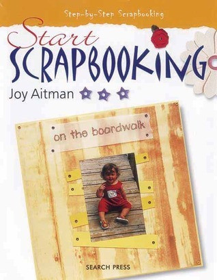 Joy Aitman / Start Scrapbooking (Coffee Table Book)