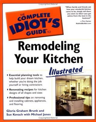 Gloria Graham Brunk / The Complete Idiot's Guide to Remodeling Your Kitchen: Illustrated (Coffee Table Book)