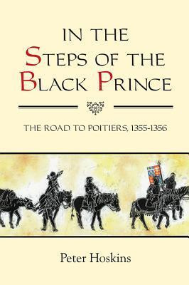 Peter Hoskins / In the Steps of the Black Prince (Large Paperback)