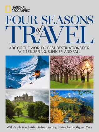 National Geographic Society / Four Seasons of Travel: 400 of the World's Best Destinations in Winter, Spring, Summer, and Fall (Coffee Table Book)