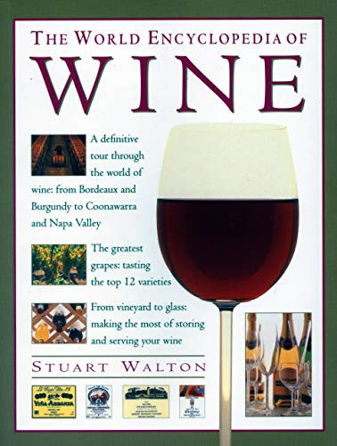 Stuart Walton / World Encyclopedia of Wine: A Definitive Tour Through The World Of Wine From Bordeaux And Burgundy To Coonawarra And The Napa Valley; The Greatest ... The Most Of Storing And Serving Your Wine (Coffee Table Book)