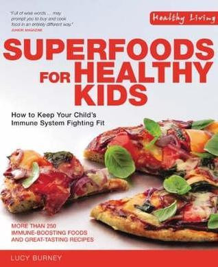 Lucy Burney / Superfoods for Healthy Kids: How to Keep Your Child's Immune System Fighting Fit (Coffee Table Book)