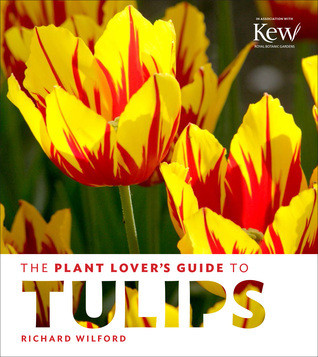 Richard Wilford / The Plant Lover's Guide to Tulips (Coffee Table Book)