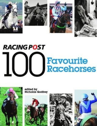 100 Favourite Racehorses : The 'Racing Post'S' Definitive Reader's Poll (Coffee Table Book)