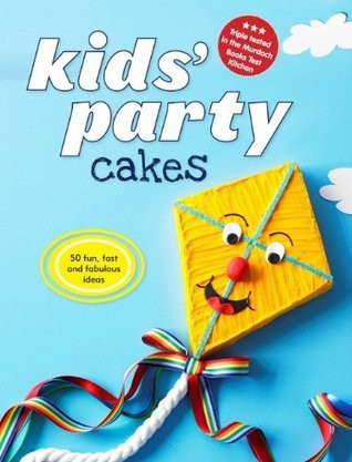 Murdoch Books / Kids' Party Cakes: Quick and Easy Recipes. (Coffee Table Book)