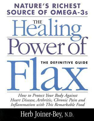 Herb Joiner-Bey / The Healing Power of Flax: How Nature's Richest Source of Omega-3 Fatty Acids Can Help to Heal, Prevent and Reverse Arthritis, Cancer, Diabetes and Heart (Coffee Table Book)