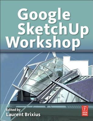 Laurent Brixius / Google SketchUp Workshop: Modeling, Visualizing, and Illustrating (Coffee Table Book)