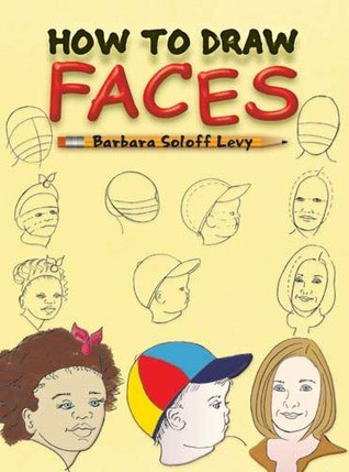 Barbara Soloff-Levy / How to Draw Faces: Step-by-Step Drawings! (Coffee Table Book)