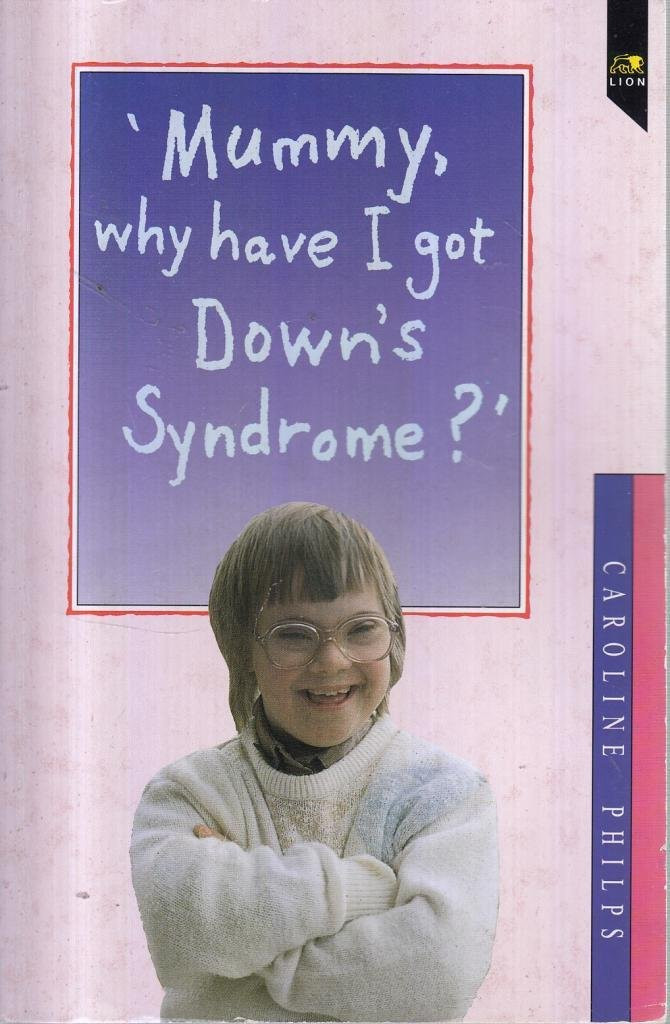 Caroline Philps / Mummy, Why Have I Got Down's Syndrome