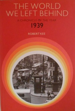 Robert Kee / The World We Left Behind: A Chronicle of the year 1939 (Coffee Table Book)