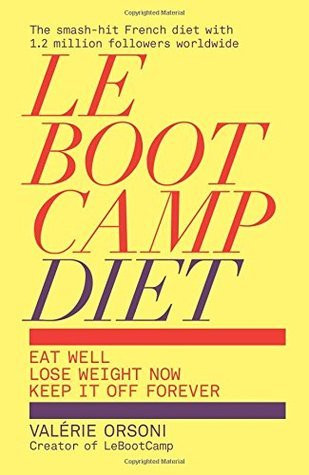Valerie Orsoni-Vauthey / LeBootCamp Diet: Eat Well; Lose Weight Now; Keep it off Forever