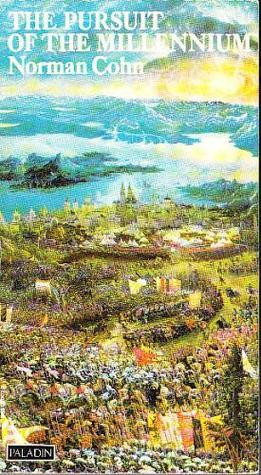 Norman Cohn / The Pursuit of the Millenium: Revolutionary Millenarians and Mystical Anarchists of the Middle Ages