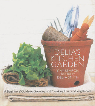 Delia Smith / Delia's Kitchen Garden: A Beginner's Guide to Growing and Cooking Fruit and Vegetables (Coffee Table Book)