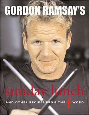 Gordon Ramsay / Gordon Ramsay's Sunday Lunch: And Other Recipes from the F Word (Coffee Table Book)
