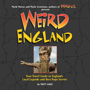 Matt Lake / Weird England: Your Travel Guide to England's Local Legends and Best Kept Secrets (Coffee Table Book)