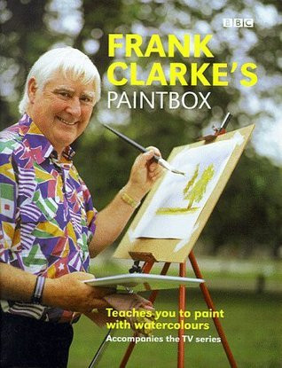 Frank Clarke / Frank Clarke's Paintbox: Teaches Anyone to Paint with Watercolours (Coffee Table Book)