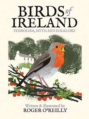 Roger O'Reilly - Birds of Ireland : Symbolism, Myth and Folklore - BRAND NEW