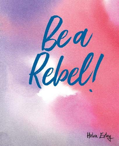 Helen Exley / Be A Rebel!