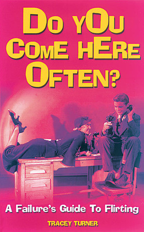 Tracey Turner / Do You Come Here Often?: A Failure's Guide to Flirting