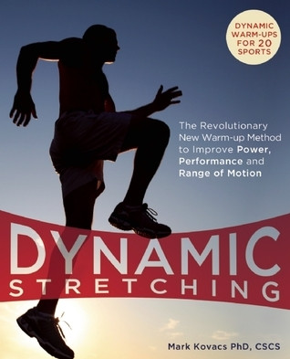 Mark Kovacs / Dynamic Stretching: The Revolutionary New Warm-up Method to Improve Power, Performance and Range of Motion (Coffee Table Book)