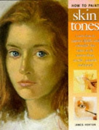 James Horton / How to See, Understand and Paint Skin Tones (Coffee Table Book)