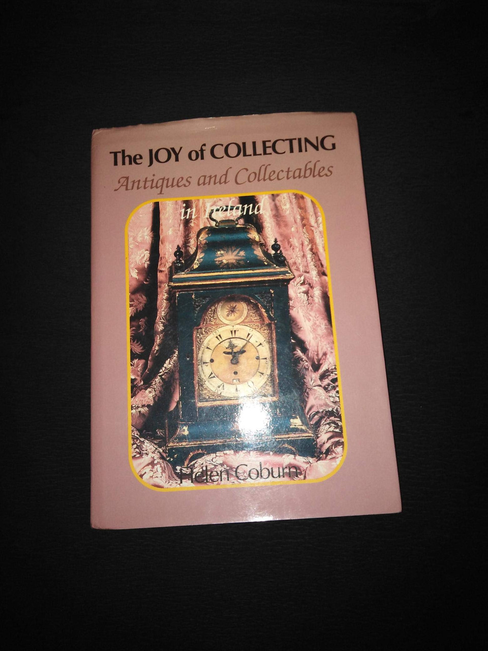 Helen Coburn / The Joy of Collecting: Antiques & Collectables in Ireland (Coffee Table Book)