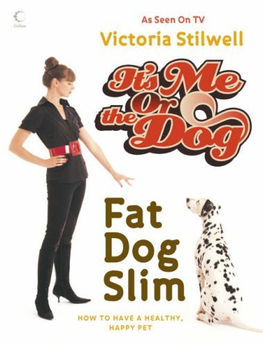 Victoria Stilwell / It's Me Or The Dog: Fat Dog Slim (Coffee Table Book)