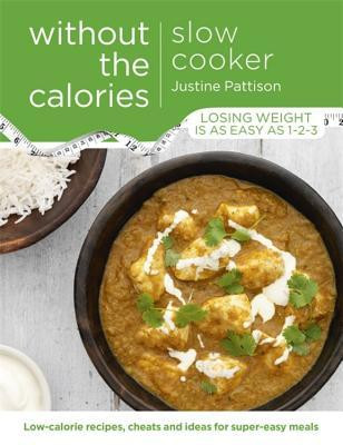 Justine Pattison / Slow Cooker Without the Calories (Coffee Table Book)