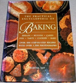 Martha Day / The Practical Encyclopedia of Baking: Over 400 Step-by-Step Recipes for Tempting Breads, Buns, Pies, Muffins, Cookies and Cakes (Coffee Table Book)