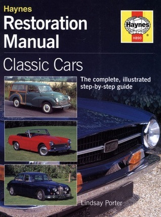 L. Porter / Haynes Restoration Manual: Classic Cars : The Complete, Illustrated Step-By-Step Guide (Coffee Table Book)