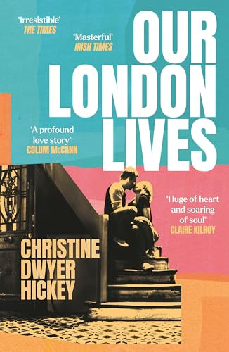 Christine Dwyer Hickey / Our London Lives