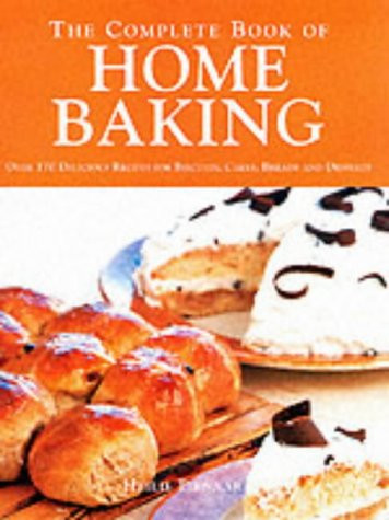 heilie-pienaar / The Complete Book of Home Baking : Over 170 Delicious Recipes for Biscuits, Cakes, Breads and Desserts (Coffee Table Book)