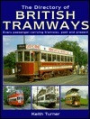 Keith Turner / The Directory of British Tramways : Every Passenger-Carrying Tramway, Past and Present: Every Passenger-Carrying Tramway, Past and Present (Coffee Table Book)