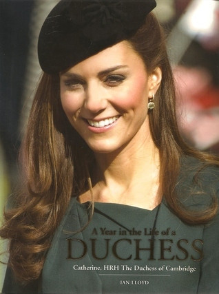 Ian Lloyd / A Year in the Life of a Duchess: Catherine, HRH The Duchess of Cambridge (Coffee Table Book)