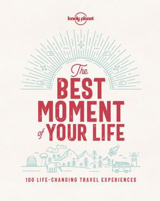 Lonely Planet / The Best Moment Of Your Life (Coffee Table Book)