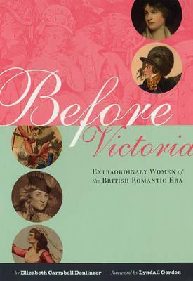 Elizabeth Campbell Denlinger / Before Victoria: Extraordinary Women of the British Romantic Era (Coffee Table Book)